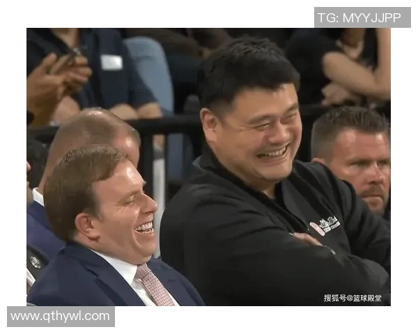 姚明嘴炮引发热议球场外的幽默与智慧交锋